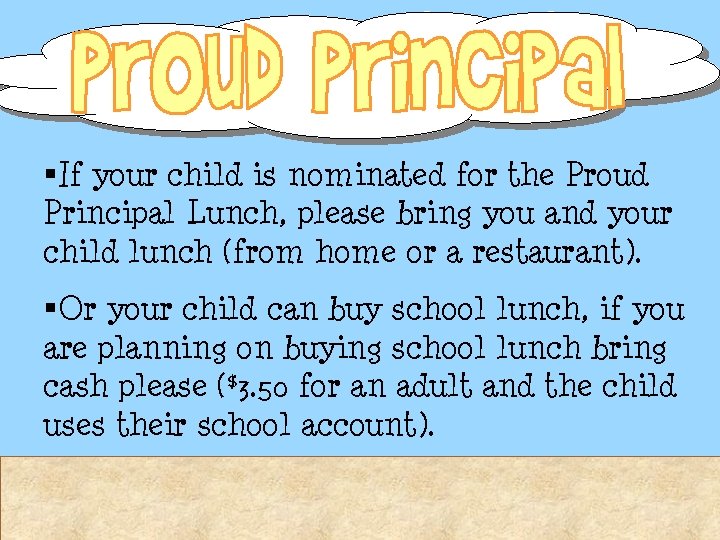 §If your child is nominated for the Proud Principal Lunch, please bring you and §If your child is nominated for the Proud Principal Lunch, please bring you and