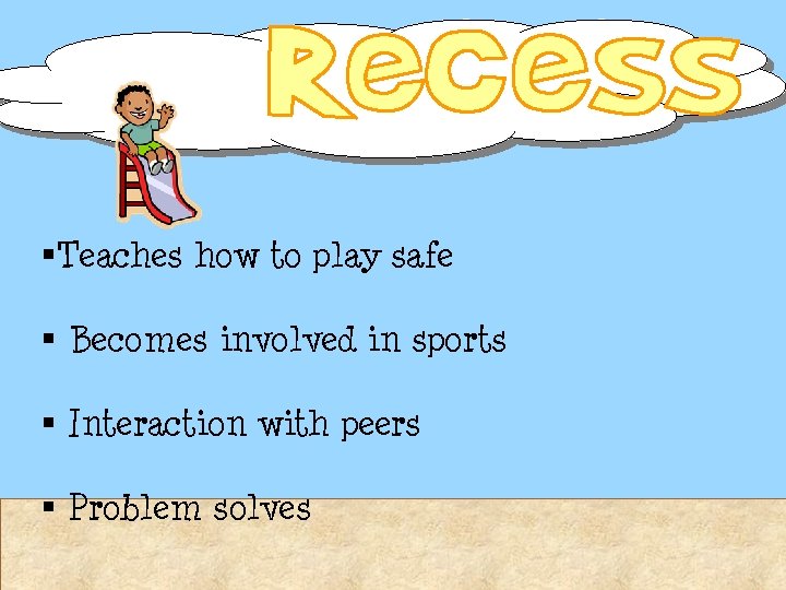 §Teaches how to play safe § Becomes involved in sports § Interaction with peers §Teaches how to play safe § Becomes involved in sports § Interaction with peers