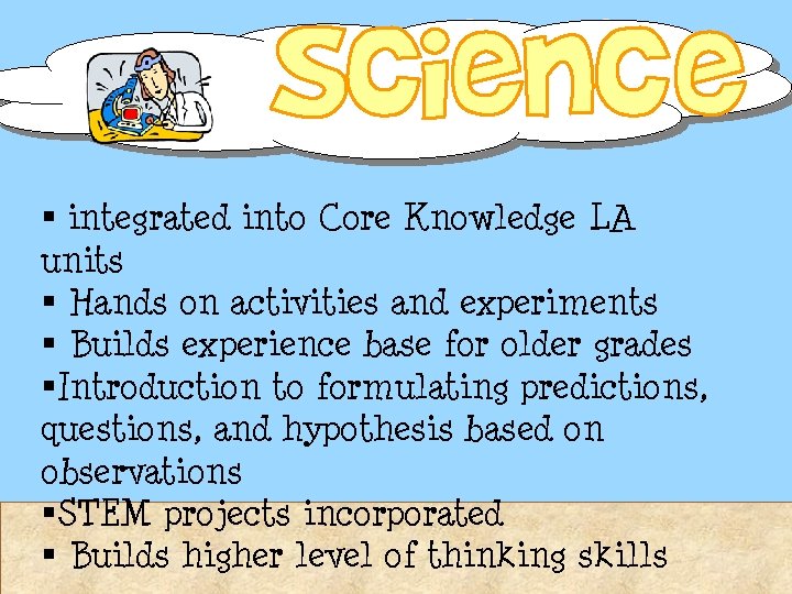 § integrated into Core Knowledge LA units § Hands on activities and experiments § § integrated into Core Knowledge LA units § Hands on activities and experiments §