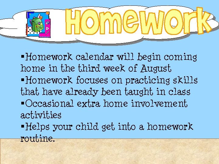 §Homework calendar will begin coming home in the third week of August §Homework focuses §Homework calendar will begin coming home in the third week of August §Homework focuses
