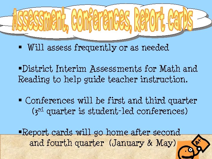 § Will assess frequently or as needed §District Interim Assessments for Math and Reading § Will assess frequently or as needed §District Interim Assessments for Math and Reading