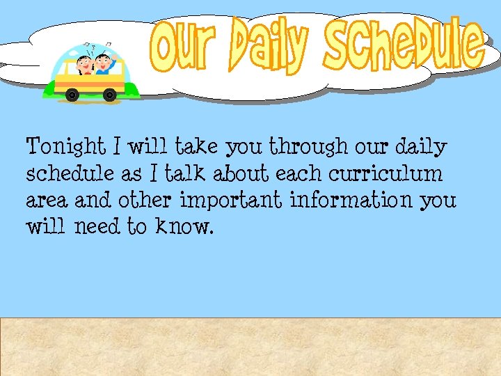 Tonight I will take you through our daily schedule as I talk about each Tonight I will take you through our daily schedule as I talk about each