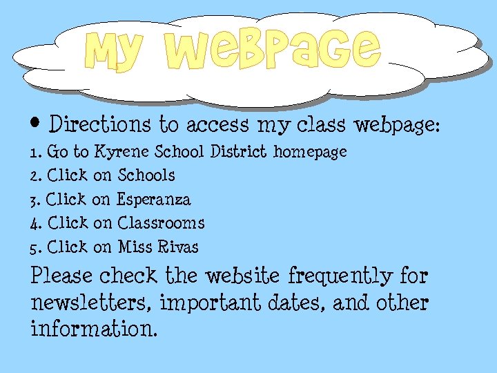 My webpage • Directions to access my class webpage: 1. Go to Kyrene School My webpage • Directions to access my class webpage: 1. Go to Kyrene School