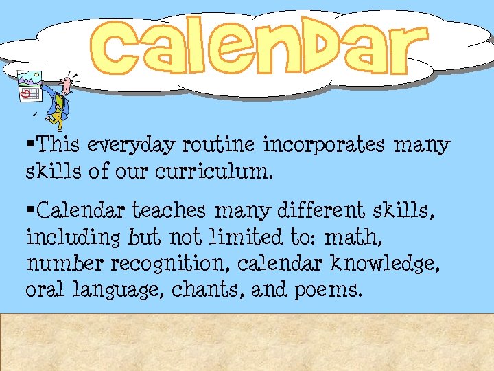 §This everyday routine incorporates many skills of our curriculum. §Calendar teaches many different skills, §This everyday routine incorporates many skills of our curriculum. §Calendar teaches many different skills,