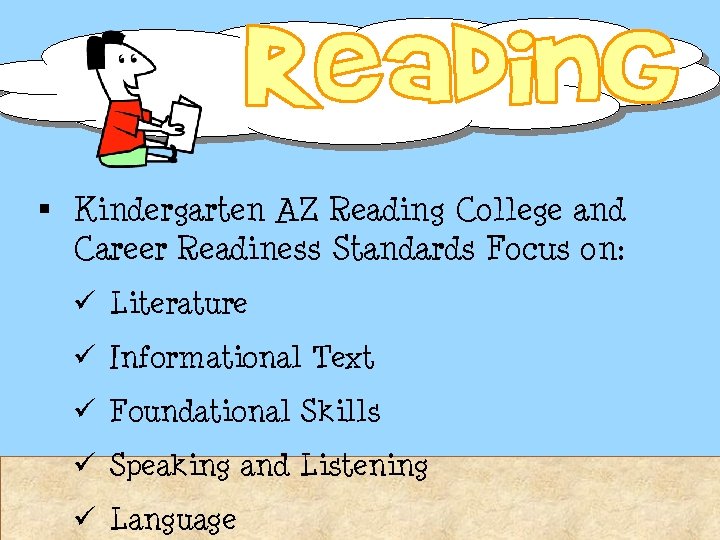§ Kindergarten AZ Reading College and Career Readiness Standards Focus on: ü Literature ü § Kindergarten AZ Reading College and Career Readiness Standards Focus on: ü Literature ü