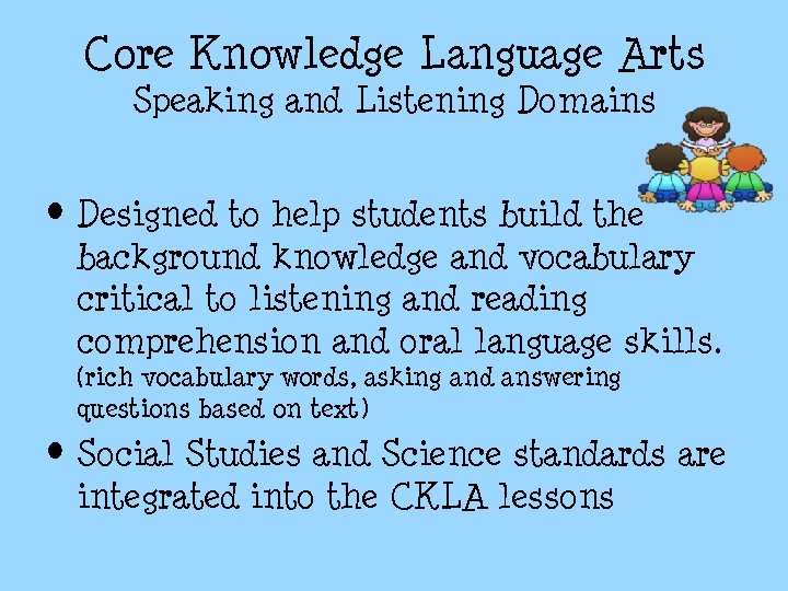 Core Knowledge Language Arts Speaking and Listening Domains • Designed to help students build Core Knowledge Language Arts Speaking and Listening Domains • Designed to help students build