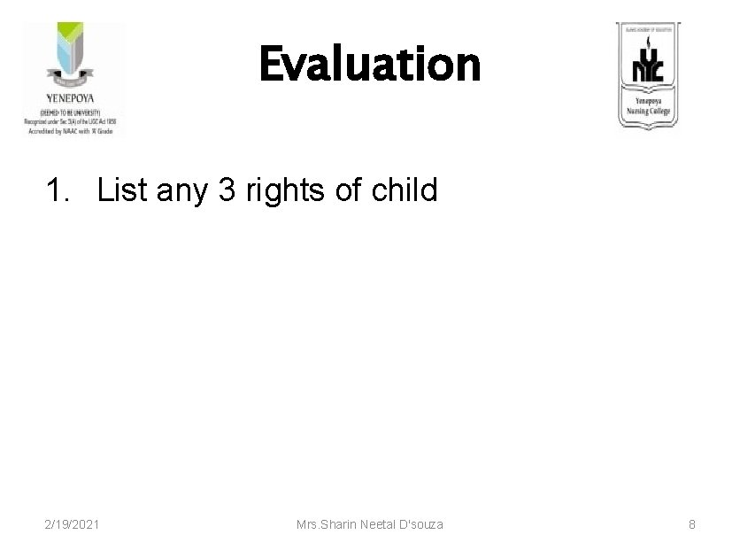 Evaluation 1. List any 3 rights of child 2/19/2021 Mrs. Sharin Neetal D'souza 8