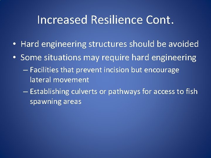 Increased Resilience Cont. • Hard engineering structures should be avoided • Some situations may