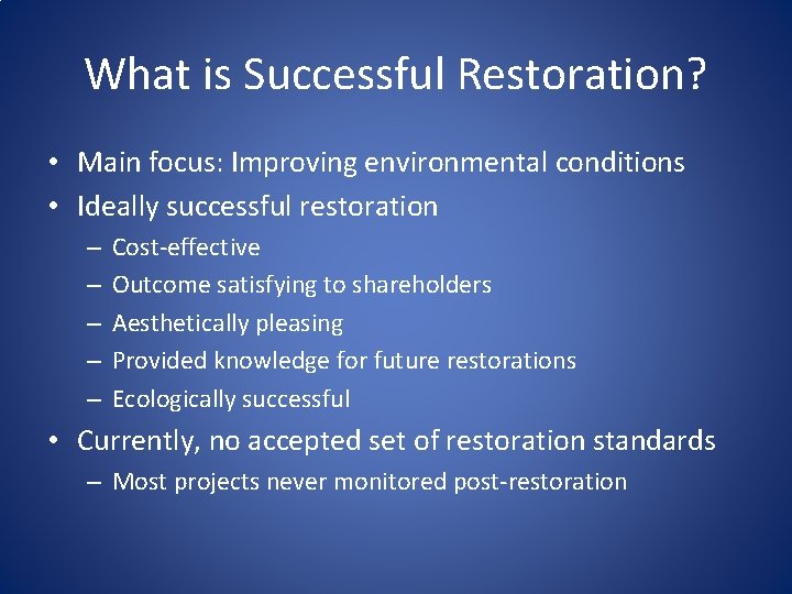 What is Successful Restoration? • Main focus: Improving environmental conditions • Ideally successful restoration