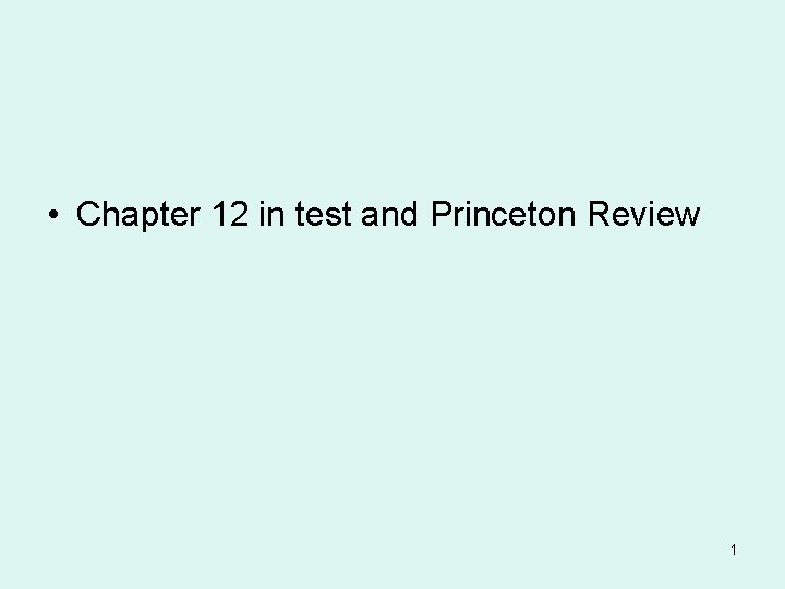  • Chapter 12 in test and Princeton Review 1 