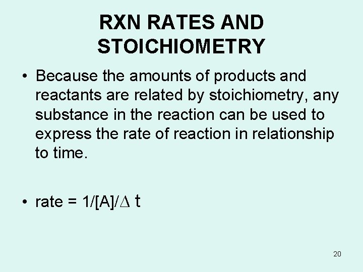 RXN RATES AND STOICHIOMETRY • Because the amounts of products and reactants are related