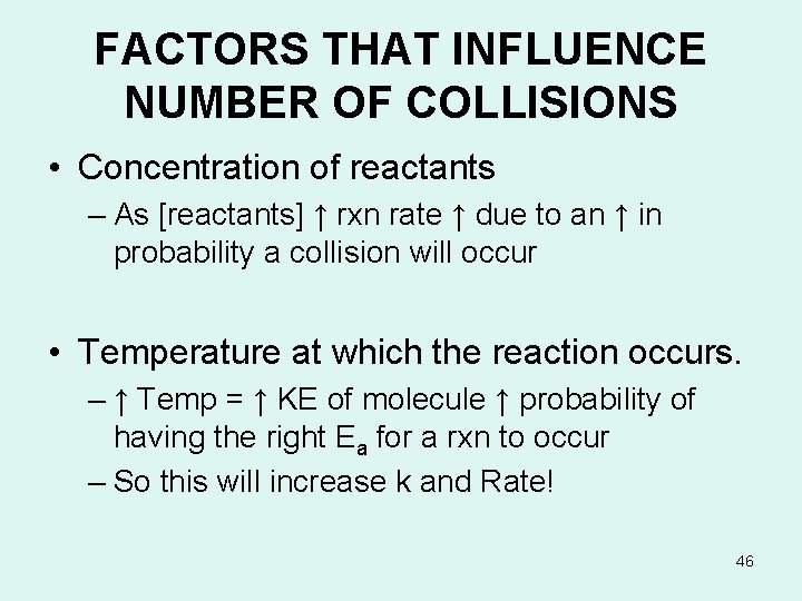 FACTORS THAT INFLUENCE NUMBER OF COLLISIONS • Concentration of reactants – As [reactants] ↑