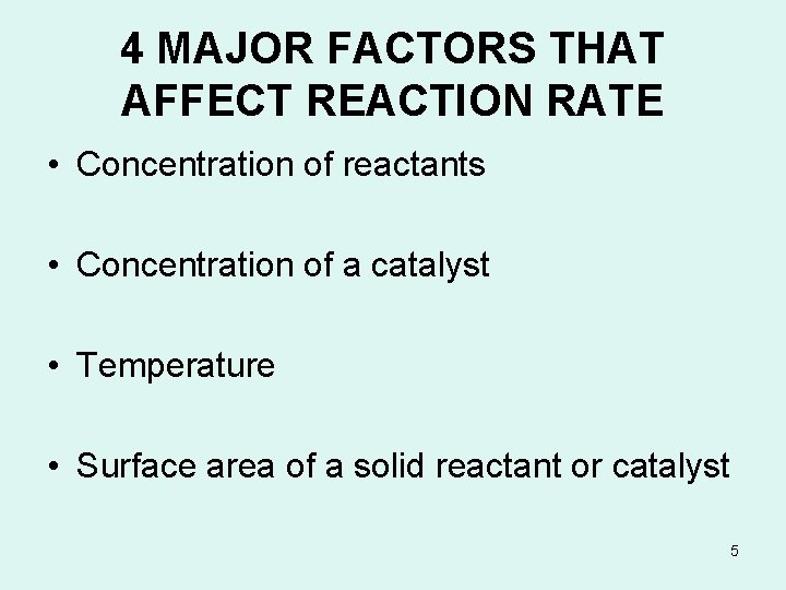 4 MAJOR FACTORS THAT AFFECT REACTION RATE • Concentration of reactants • Concentration of