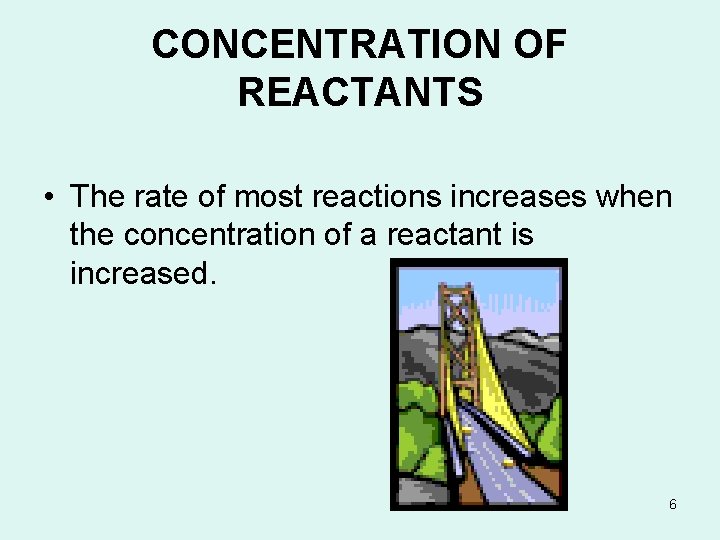 CONCENTRATION OF REACTANTS • The rate of most reactions increases when the concentration of