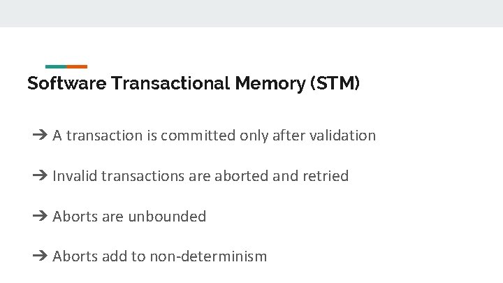 Software Transactional Memory (STM) ➔ A transaction is committed only after validation ➔ Invalid
