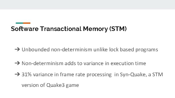 Software Transactional Memory (STM) ➔ Unbounded non-determinism unlike lock based programs ➔ Non-determinism adds