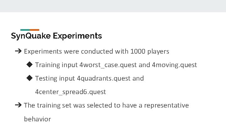 Syn. Quake Experiments ➔ Experiments were conducted with 1000 players ◆ Training input 4