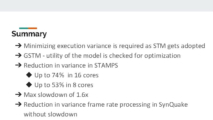 Summary ➔ Minimizing execution variance is required as STM gets adopted ➔ GSTM -