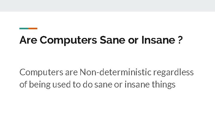 Are Computers Sane or Insane ? Computers are Non-deterministic regardless of being used to