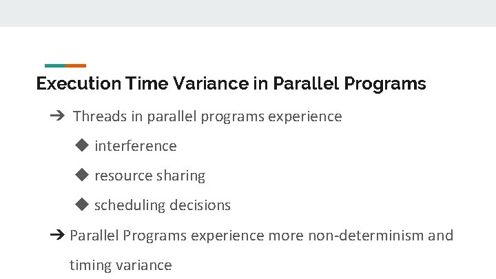 Execution Time Variance in Parallel Programs ➔ Threads in parallel programs experience ◆ interference