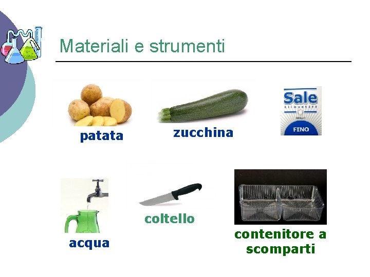 Materiali e strumenti patata zucchina coltello acqua contenitore a scomparti 