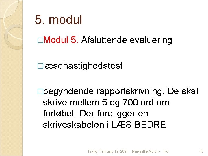 5. modul �Modul 5. Afsluttende evaluering �læsehastighedstest �begyndende rapportskrivning. De skal skrive mellem 5