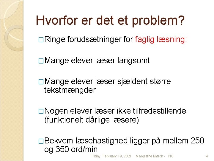 Hvorfor er det et problem? �Ringe forudsætninger for faglig læsning: �Mange elever læser langsomt