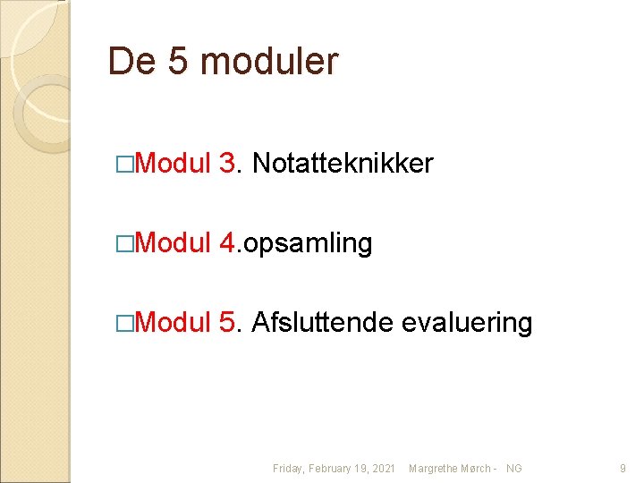 De 5 moduler �Modul 3. Notatteknikker �Modul 4. opsamling �Modul 5. Afsluttende evaluering Friday,
