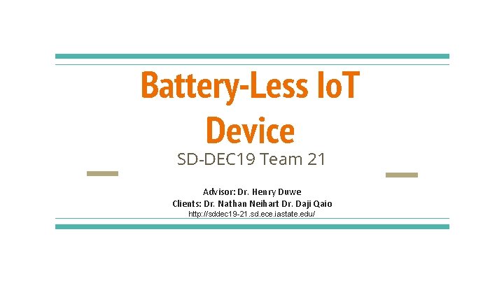 Battery-less Io. T Devices Battery-Less Io. T Device SD-DEC 19 Team 21 Advisor: Dr.