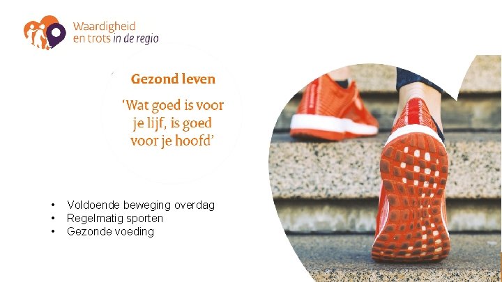  • • • Voldoende beweging overdag Regelmatig sporten Gezonde voeding www. waardigheidentrots. nl