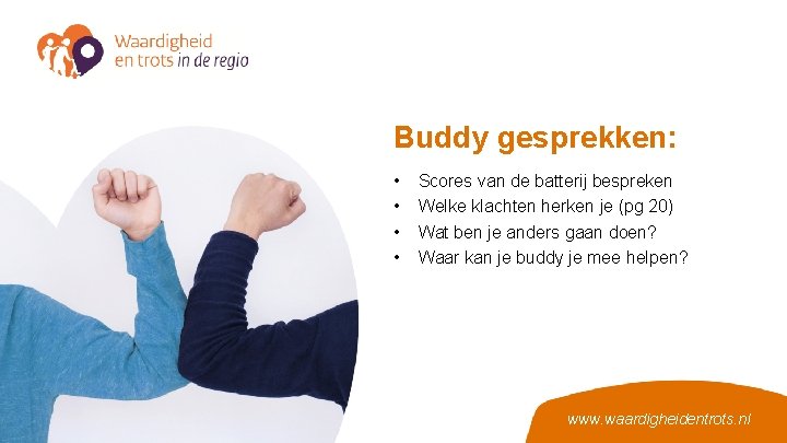 Buddy gesprekken: • • Scores van de batterij bespreken Welke klachten herken je (pg