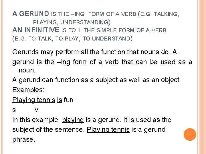 A GERUND IS THE –ING FORM OF A VERB (E. G. TALKING, PLAYING, UNDERSTANDING)