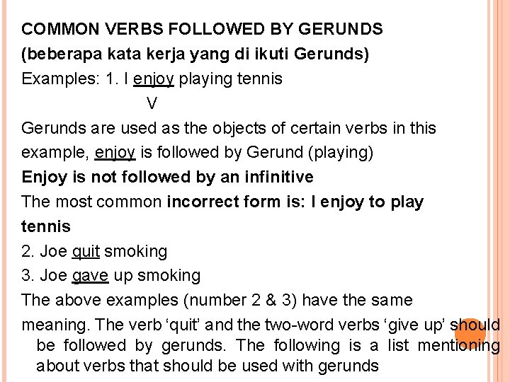 COMMON VERBS FOLLOWED BY GERUNDS (beberapa kata kerja yang di ikuti Gerunds) Examples: 1.