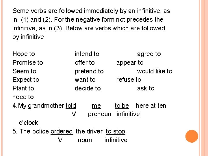 Some verbs are followed immediately by an infinitive, as in (1) and (2). For