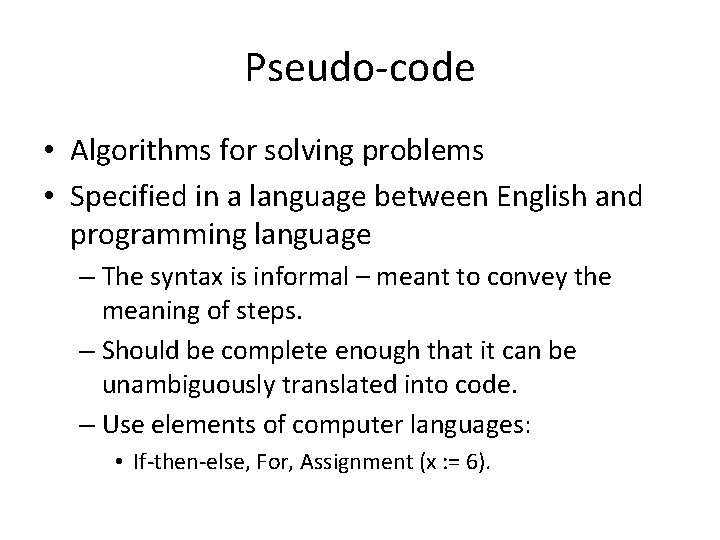 Pseudo-code • Algorithms for solving problems • Specified in a language between English and
