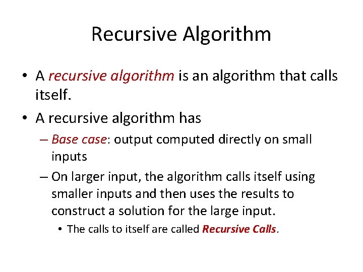 Recursive Algorithm • A recursive algorithm is an algorithm that calls itself. • A