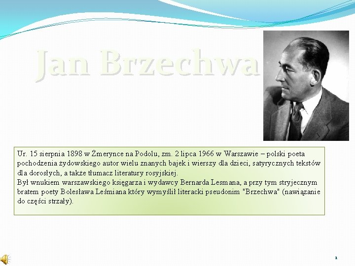 Jan Brzechwa Ur. 15 sierpnia 1898 w Żmerynce na Podolu, zm. 2 lipca 1966