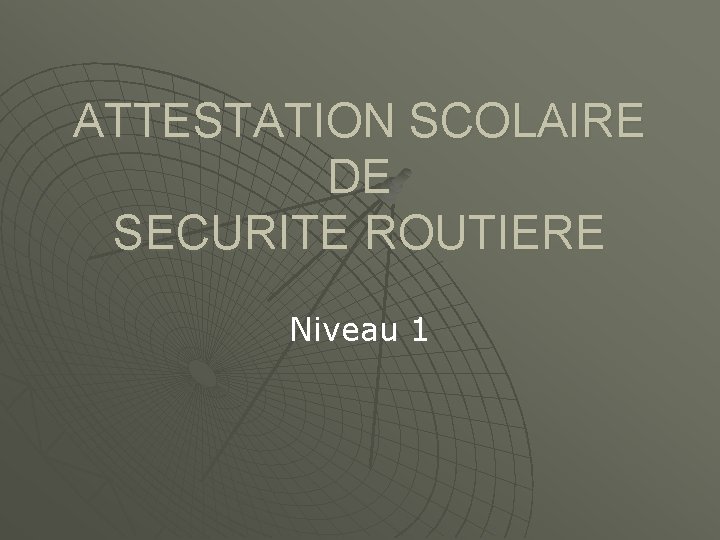 ATTESTATION SCOLAIRE DE SECURITE ROUTIERE Niveau 1 