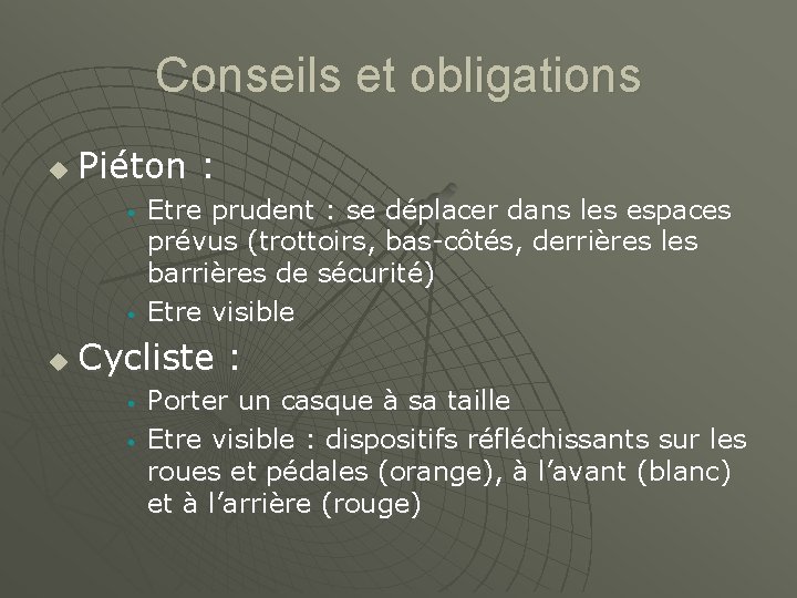 Conseils et obligations u Piéton : • • u Etre prudent : se déplacer