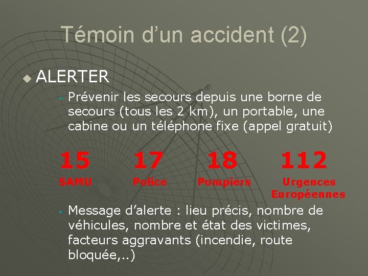 Témoin d’un accident (2) u ALERTER • Prévenir les secours depuis une borne de