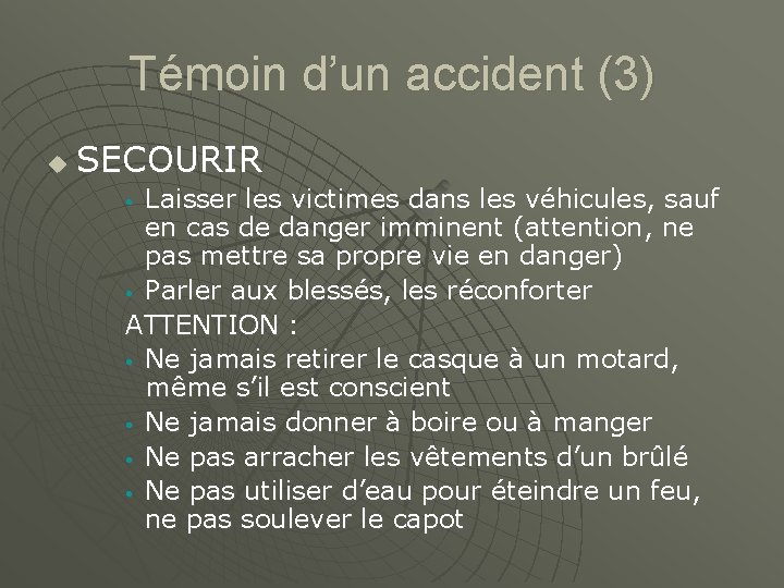 Témoin d’un accident (3) u SECOURIR Laisser les victimes dans les véhicules, sauf en