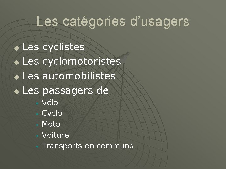 Les catégories d’usagers Les u • • • cyclistes cyclomotoristes automobilistes passagers de Vélo