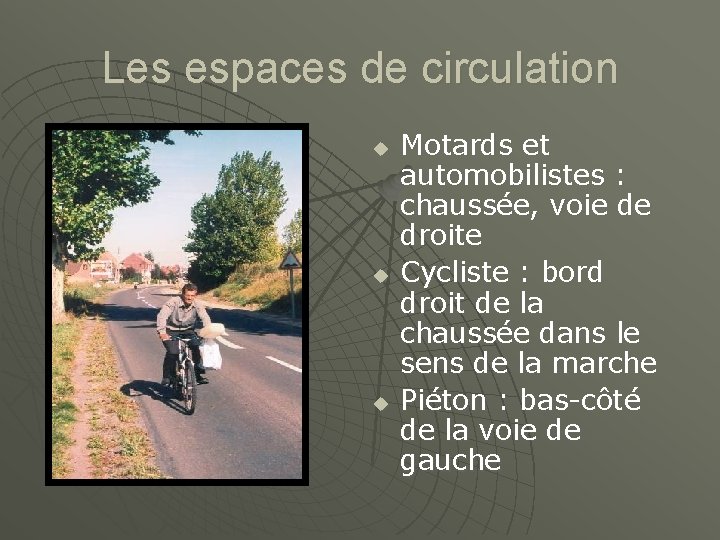 Les espaces de circulation u u u Motards et automobilistes : chaussée, voie de