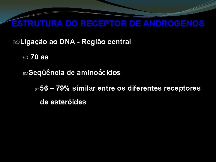 ESTRUTURA DO RECEPTOR DE ANDROGENOS Ligação ao DNA - Região central 70 aa Seqüência