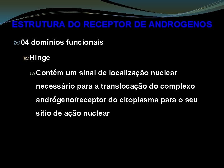 ESTRUTURA DO RECEPTOR DE ANDROGENOS 04 domínios funcionais Hinge Contém um sinal de localização