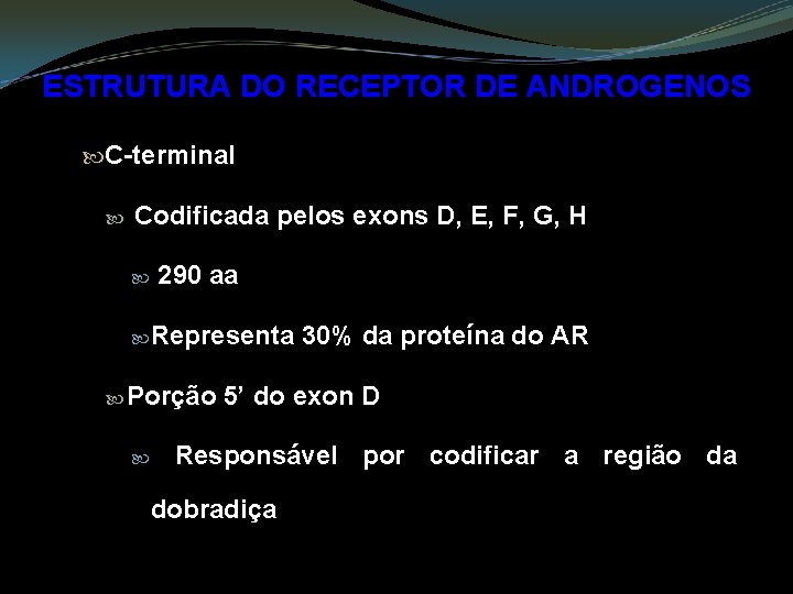 ESTRUTURA DO RECEPTOR DE ANDROGENOS C-terminal Codificada pelos exons D, E, F, G, H