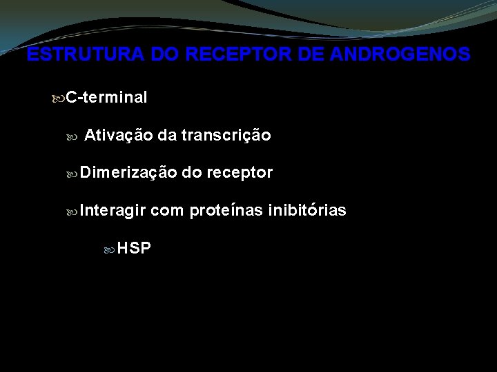 ESTRUTURA DO RECEPTOR DE ANDROGENOS C-terminal Ativação da transcrição Dimerização Interagir do receptor com