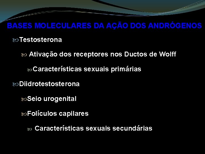 BASES MOLECULARES DA AÇÃO DOS ANDRÓGENOS Testosterona Ativação dos receptores nos Ductos de Wolff