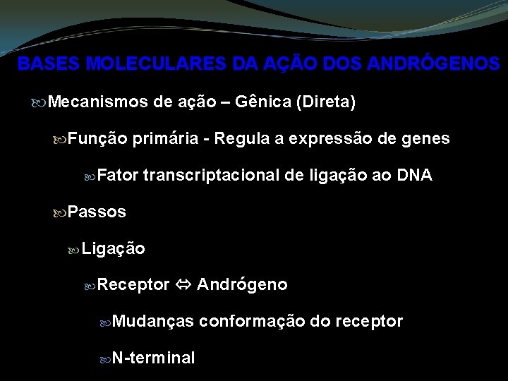 BASES MOLECULARES DA AÇÃO DOS ANDRÓGENOS Mecanismos de ação – Gênica (Direta) Função primária