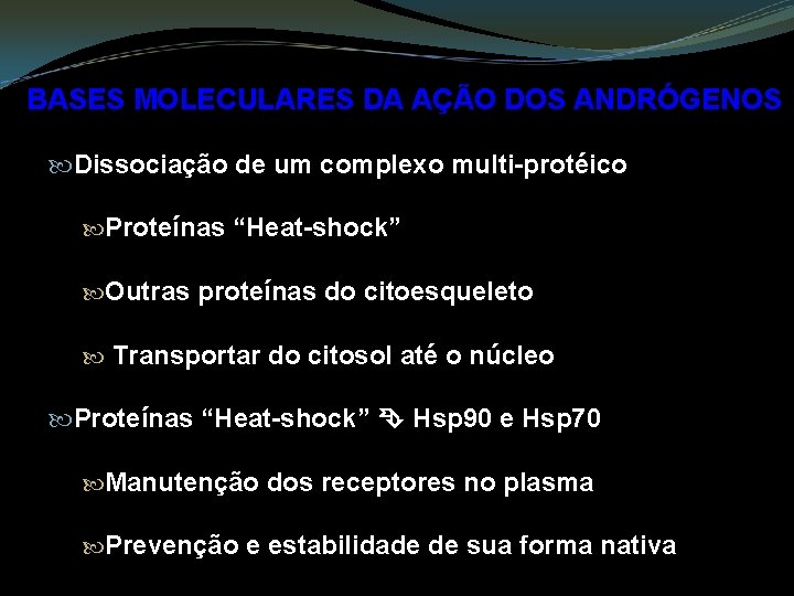 BASES MOLECULARES DA AÇÃO DOS ANDRÓGENOS Dissociação de um complexo multi-protéico Proteínas “Heat-shock” Outras